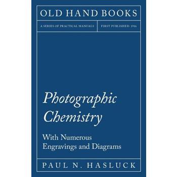 Photographic Chemistry - With Numerous Engravings and Diagrams