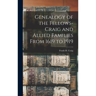 Genealogy of the Fellows-Craig and Allied Families From 1619 to 1919