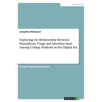 Exploring the Relationship Between Smartphone Usage and Attention Span Among College Students in the Digital Era