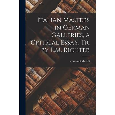 Italian Masters in German Galleries, a Critical Essay, Tr. by L.M. Richter