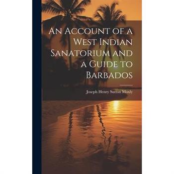 An Account of a West Indian Sanatorium and a Guide to Barbados