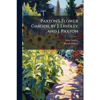 Paxton’s Flower Garden, by J. Lindley and J. Paxton