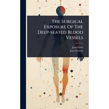 The Surgical Exposure Of The Deep-seated Blood Vessels