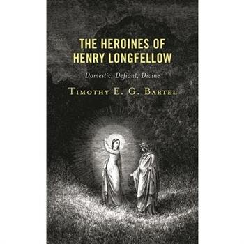 The Heroines of Henry Longfellow