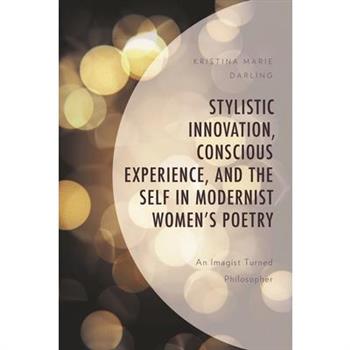 Stylistic Innovation, Conscious Experience, and the Self in Modernist Women’s Poetry