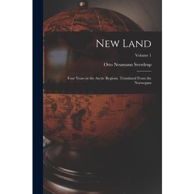New Land; Four Years in the Arctic Regions. Translated From the Norwegian; Volume 1