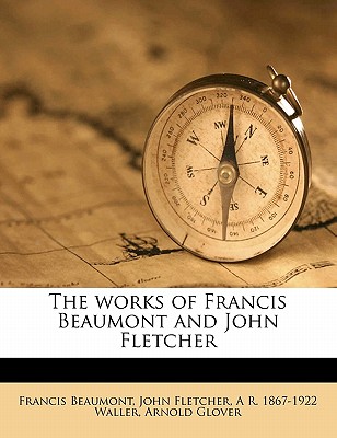 The Works of Francis Beaumont and John Fletcher Volume 8