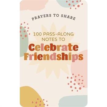 Prayers to Share: 100 Pass-Along Notes to Celebrate Friendships