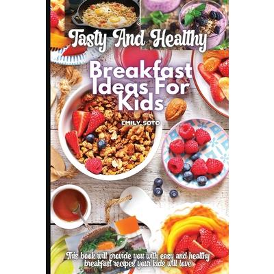 Tasty And Healthy Breakfast Ideas For Kids