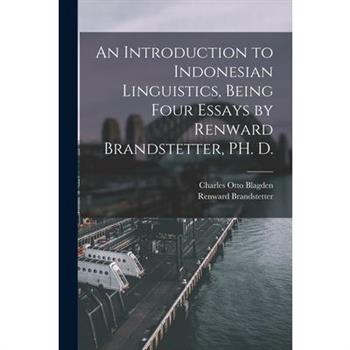 An Introduction to Indonesian Linguistics, Being Four Essays by Renward Brandstetter, PH. D.