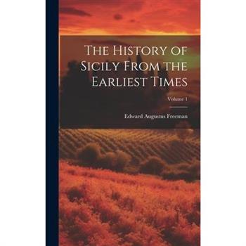 The History of Sicily From the Earliest Times; Volume 1