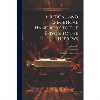 Critical and Exegetical Handbook to the Epistle to the Hebrews; Volume 19