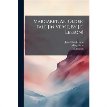Margaret, An Olden Tale [in Verse, By J.e. Leeson]