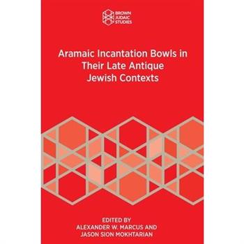 Aramaic Incantation Bowls in Their Late Antique Jewish Contexts