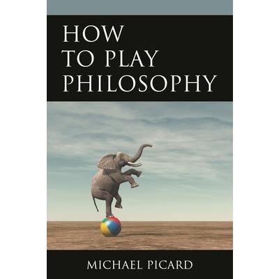 How to Play Philosophy How to Play Philosophy