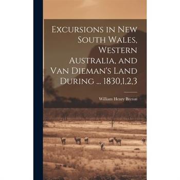 Excursions in New South Wales, Western Australia, and Van Dieman's Land During ... 1830,1,2,3