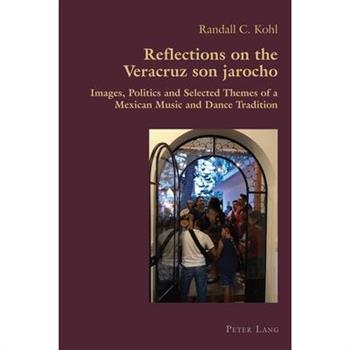 Reflections on the Veracruz son jarocho; Images, Politics and Selected Themes of a Mexican Music and Dance Tradition
