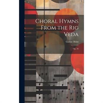 Choral Hymns From the Rig Veda