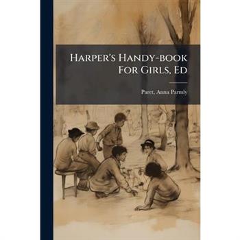 Harper's Handy-book For Girls, Ed