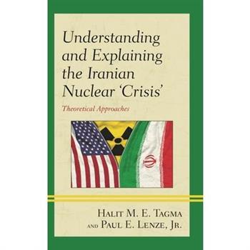 Understanding and Explaining the Iranian Nuclear ’crisis’