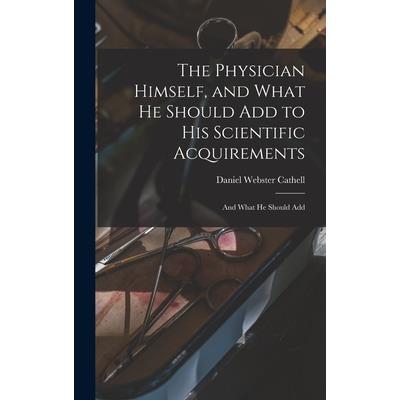 The Physician Himself, and What He Should Add to His Scientific Acquirements