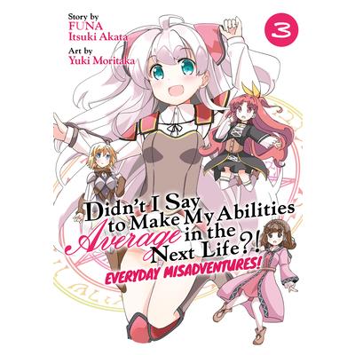 Didn’t I Say to Make My Abilities Average in the Next Life?! Everyday Misadventures! (Manga) Vol. 3