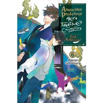 Associate Professor Akira Takatsuki's Conjecture, Vol. 6 (Light Novel)