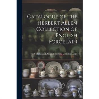 Catalogue of the Herbert Allen Collection of English Porcelain