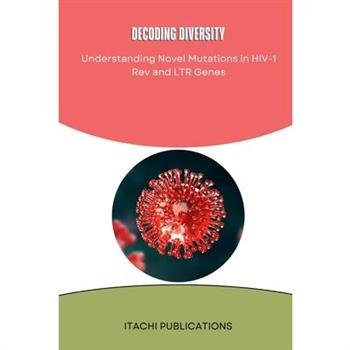 Decoding diversity Understanding Novel Mutations in HIV-1 Rev and LTR Genes
