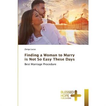 Finding a Woman to Marry is Not So Easy These Days