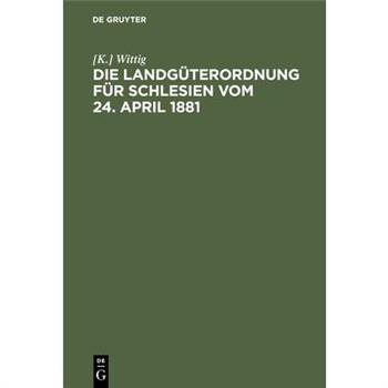 Die Landg羹terordnung F羹r Schlesien Vom 24. April 1881
