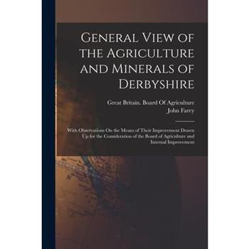 General View of the Agriculture and Minerals of Derbyshire
