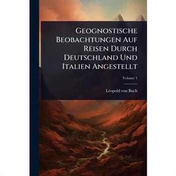 Geognostische Beobachtungen Auf Reisen Durch Deutschland Und Italien Angestellt