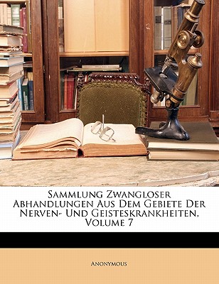 Sammlung Zwangloser Abhandlungen Aus Dem Gebiete Der Nerven- Und Geisteskrankheiten, Volume 7