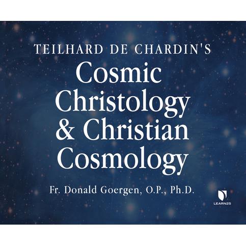 Teilhard de Chardin’s Cosmic Christology and Christian Cosmology