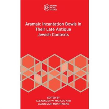 Aramaic Incantation Bowls in Their Late Antique Jewish Contexts