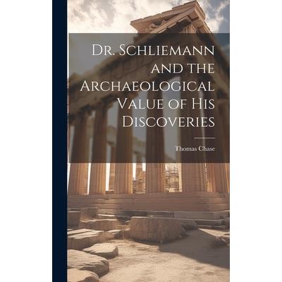 Dr. Schliemann and the Archaeological Value of His Discoveries