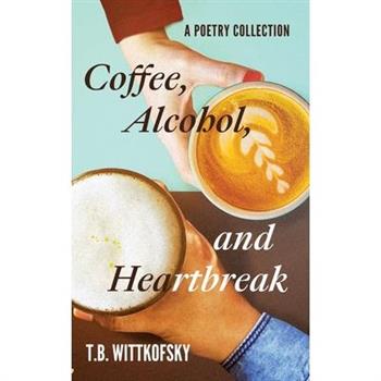 Coffee, Alcohol, and Heartbreak