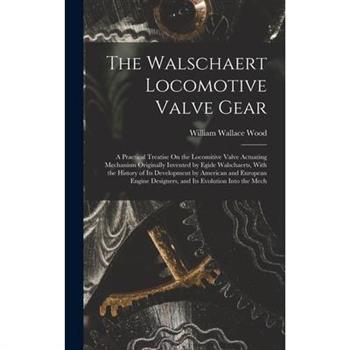 The Walschaert Locomotive Valve Gear
