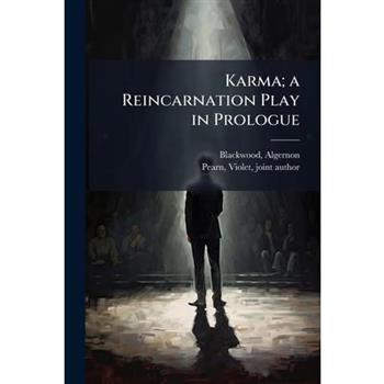Karma; a Reincarnation Play in Prologue