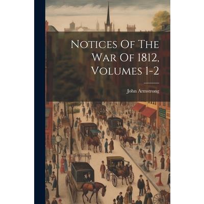 Notices Of The War Of 1812, Volumes 1-2