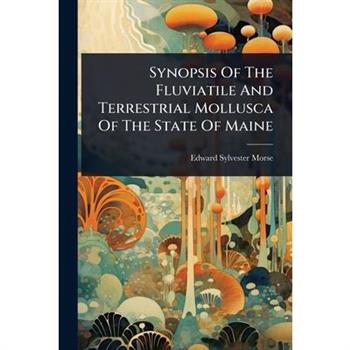 Synopsis Of The Fluviatile And Terrestrial Mollusca Of The State Of Maine