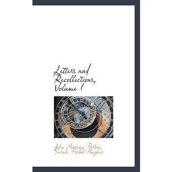Letters and Recollections, Volume I