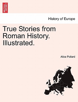 True Stories from Roman History. Illustrated.