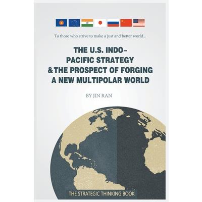 The U.S. Indo-Pacific Strategy & the Prospect of Forging a New Multipolar World