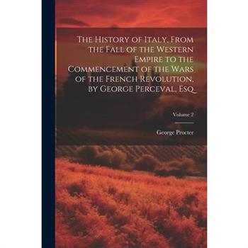 The History of Italy, From the Fall of the Western Empire to the Commencement of the Wars of the French Revolution, by George Perceval, Esq; Volume 2