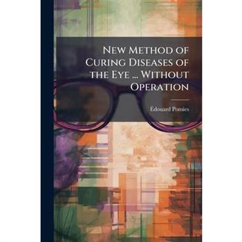 New Method of Curing Diseases of the Eye ... Without Operation