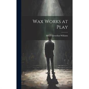 Wax Works at Play Wax Works at Play