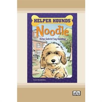 Noodle Helps Gabriel Say Goodbye [Dyslexic Edition]