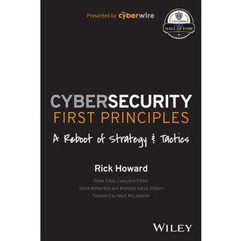 Cybersecurity First Principles: A Reboot of Strategy and Tactics